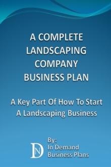 Complete Landscaping Company Business Plan: A Key Part Of How To Start A Landscaping Business