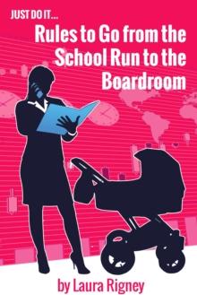 Just Do it: Rules to go from the School Run to the Boardroom