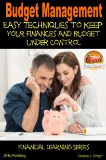 Budget Management: Easy Techniques to Keep Your Finances and Budget Under Control