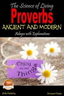 Science of Living: Proverbs: Ancient and Modern Adages with Explanations