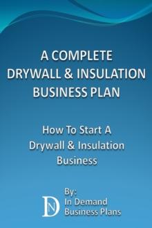 Complete Drywall & Insulation Installation Business Plan: How To Start A Drywall & Insulation Installation Business