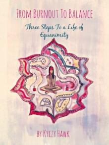 From Burnout To Balance: Three Steps To A Life Of Equanimity