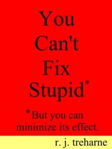 You Can't Fix Stupid.