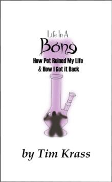 Life In A Bong, How Pot Ruined My Life & How I Got It Back