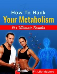 How To Hack Your Metabolism.