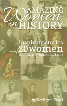 Amazing Women In History: Inspiring Stories Of 20 Women The History Books Left Out