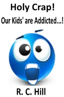 Holy Crap! Our Kids' are Addicted...!