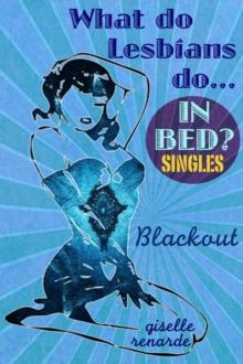 Blackout : What Do Lesbians Do In Bed? SINGLES