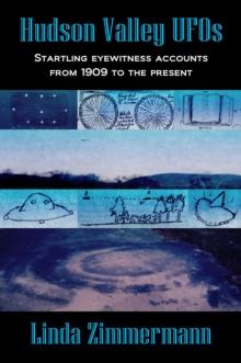 Hudson Valley UFOs: Startling Eyewitness Accounts from 1909 to the Present