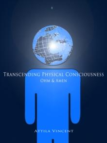 Transcending Physical Consciousness - Ohm and Amen