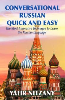 Conversational Russian Quick and Easy : The Most Innovative Technique to Learn the Russian Language