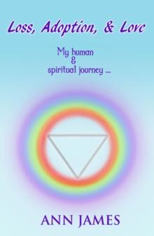 Loss, Adoption, & Love... My Human And Spiritual Journey