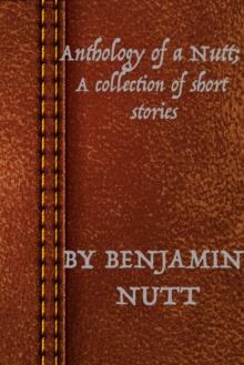 Anthology of a Nutt: A Collection of Short Stories