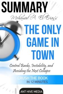 Dr. Mohamed A. El-Erian's The Only Game in Town Central Banks, Instability, and Avoiding the Next Collapse | Summary