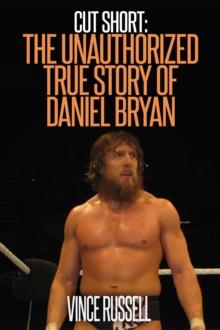 Cut Short: The Unauthorized True Story of Daniel Bryan