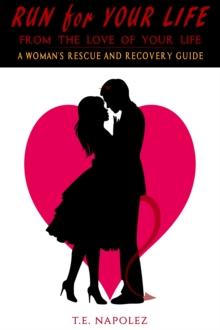 Run for Your Life, From the Love of Your Life-A Woman's Rescue and Recovery Guide