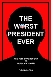 Worst President Ever: The Definitive Record of Barack H. Obama