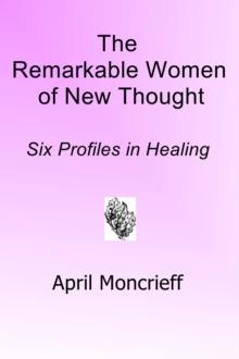 Remarkable Women of New Thought: Six Profiles in Healing