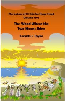 Labors of Ki'shto'ba Huge-Head: Volume Five: The Wood Where the Two Moons Shine