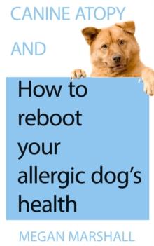 Canine Atopy and How to Reboot Your Allergic Dog's Health