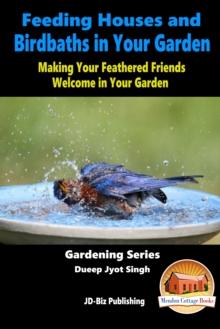 Feeding Houses and Birdbaths in Your Garden: Making Your Feathered Friends Welcome in Your Garden