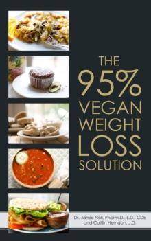 95% Vegan Weight Loss Solution: The World's First Flexible, Carb Smart, Plant-Based Weight Loss Program