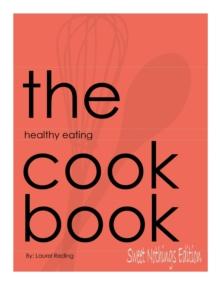 Healthy Eating Cookbook: Sweet Nothings Edition