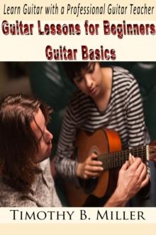 Guitar Lessons for Beginners Guitar Basics: Learn Guitar with a Professional Guitar Teacher