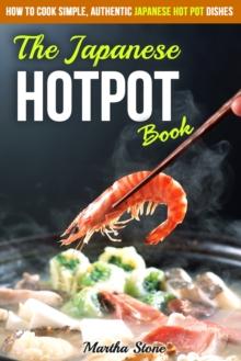 Japanese Hotpot Book: How to Cook Simple, Authentic Japanese Hot Pot Dishes