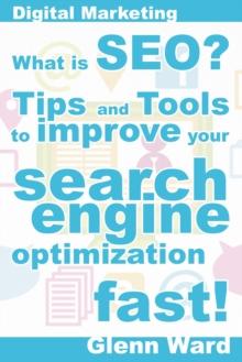 What Is SEO? Tips And Tools To Improve Your Search Engine Optimization Fast!