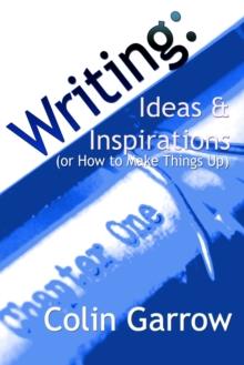 Writing: Ideas and Inspirations (or How to Make Things Up)