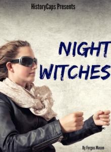 Night Witches: A History of the All Female 588th Night Bomber Regiment