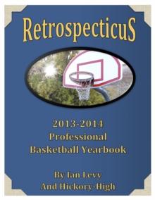 Retrospecticus: 2013-2014 Professional Basketball Yearbook