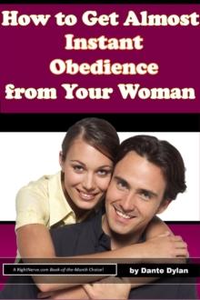 How to Get Almost Instant Obedience from Your Woman