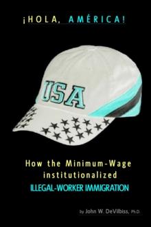 !Hola, America! How the Minimum-Wage Institutionalized Illegal-Worker Immigration.