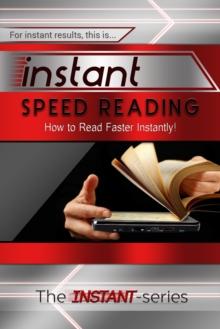 Instant Speed Reading: How to Read Faster Instantly!