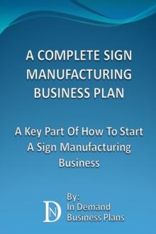 Complete Sign Manufacturing Business Plan: A Key Part Of How To Start A Sign Making Business