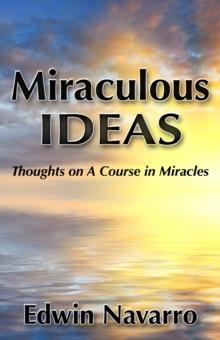 Miraculous Ideas: Thoughts on A Course in Miracles