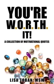 You're W.O.R.T.H. It! A Collection of Motivational Quotes