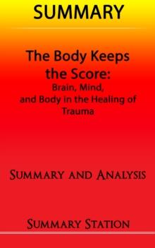 Body Keeps The Score: Brain, Mind, and Body in the Healing of Trauma | Summary