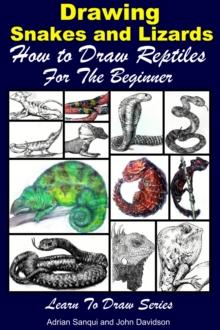 Drawing Snakes and Lizards: How to Draw Reptiles For the Beginner