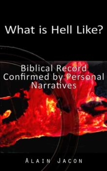 What is Hell Like? Biblical Record Confirmed by Personal Narratives