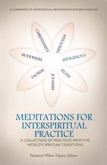 Meditations for InterSpiritual Practice: A Collection of Practices from the World's Spiritual Traditions