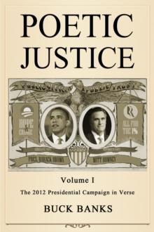 Poetic Justice Volume 1: The 2012 Presidential Campaign in Verse