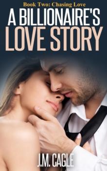 Billionaire's Love Story, Book Two: Chasing Love