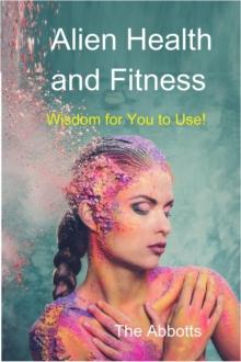 Alien Health and Fitness - Wisdom for You to Use!