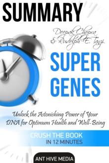 Deepak Chopra and Rudolph E. Tanzi's Super Genes: Unlock the Astonishing Power of Your DNA for Optimum Health and Well-Being Summary