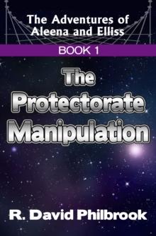 Adventures of Aleena and Elliss: Book 1, The Protectorate Manipulation