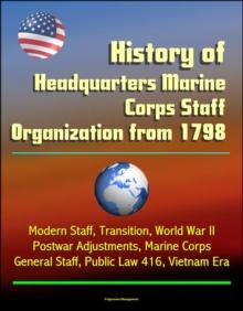 History of Headquarters Marine Corps Staff Organization from 1798: Modern Staff, Transition, World War II, Postwar Adjustments, Marine Corps General Staff, Public Law 416, Vietnam Era