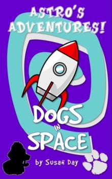 Dogs in Space! - Astro's Adventures : Astro's Adventures, #8